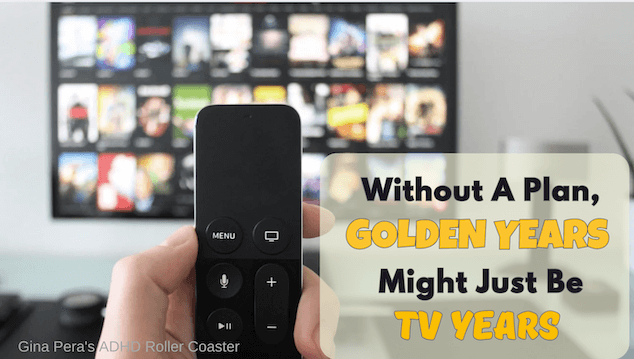 Without a plan, ADHD retirement years can turn into ADHD TV years